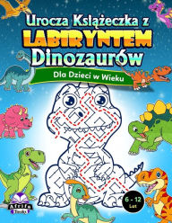 Title: Urocza ksiazeczka z labiryntem dinozaurów dla dzieci w wieku 6-12 lat: Niesamowite lamiglówki dla madrych dzieci, zabawne lamiglówki i gry, Author: Edward Afrifa Manu
