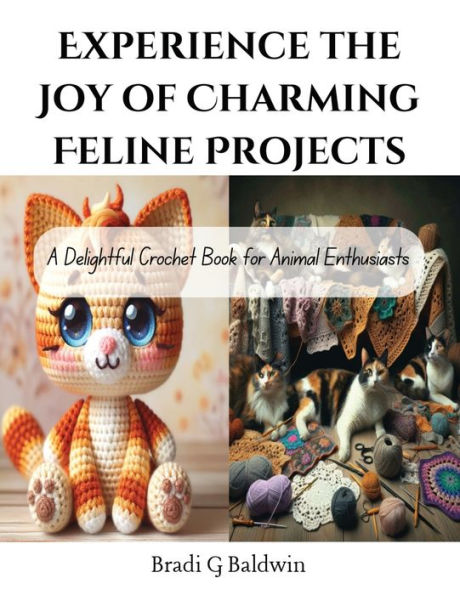 Experience the Joy of Charming Feline Projects: A Delightful Crochet Book for Animal Enthusiasts