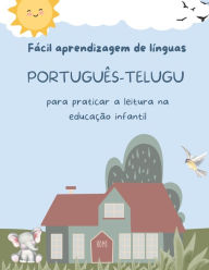 Title: Fácil aprendizagem de línguas Português-Telugu para praticar a leitura na educação infantil: Prática de compreensão de leitura crianças - Preparação para a leitura infantojuvenil. Atividades de leitura criativa 5-8 year olds, Author: Maria Santos