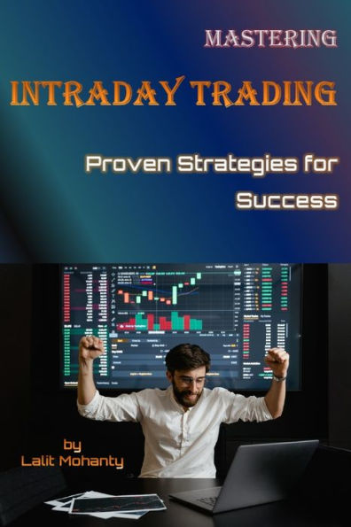 Mastering Intraday Trading: Proven Strategies for Success by Lalit Mohanty