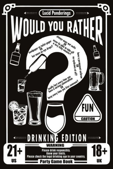 Would You Rather Book For Adults: Drinking Edition - Over 200 Would You Rather Questions for Parties, Laughs, and Lively Conversations - The Perfect Ice-Breaker and Party Game