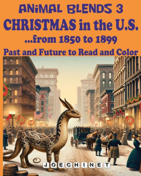 Animal Blends 3 - Christmas in the U.S. - Enchanting Tales (1850-1899): Hybrid Creatures, Holiday Magic, and 50 Captivating Stories Await!