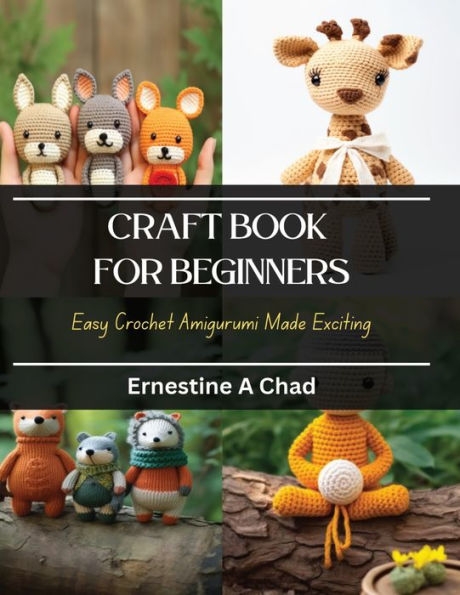 Craft Book for Beginners: Easy Crochet Amigurumi Made Exciting
