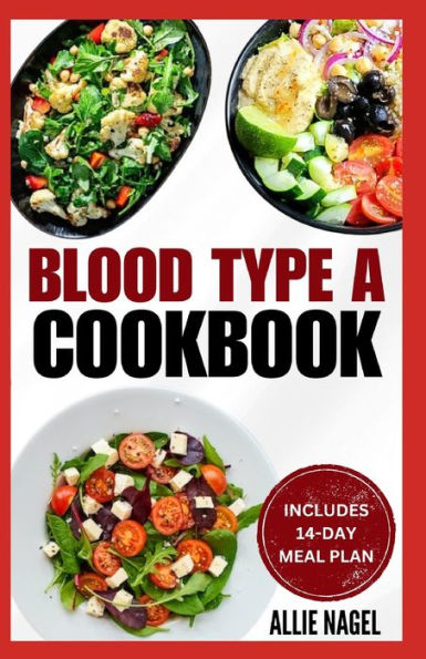 Blood Type A Cookbook: Quick, Tasty, Nutritious Diet Recipes And Meal ...