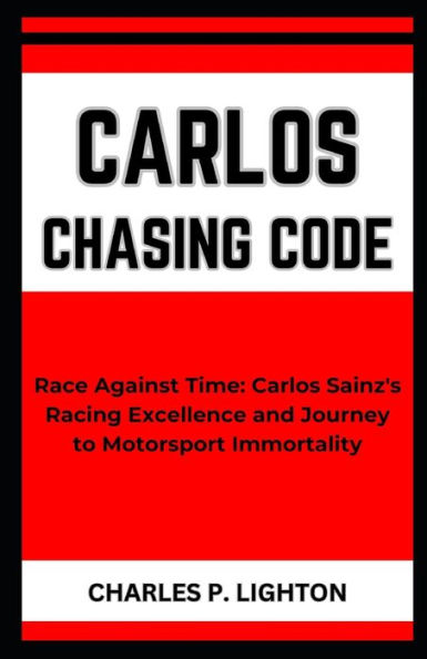 CARLOS CHASING CODE: "Race Against Time: Carlos Sainz's Racing Excellence and Journey to Motorsport Immortality"