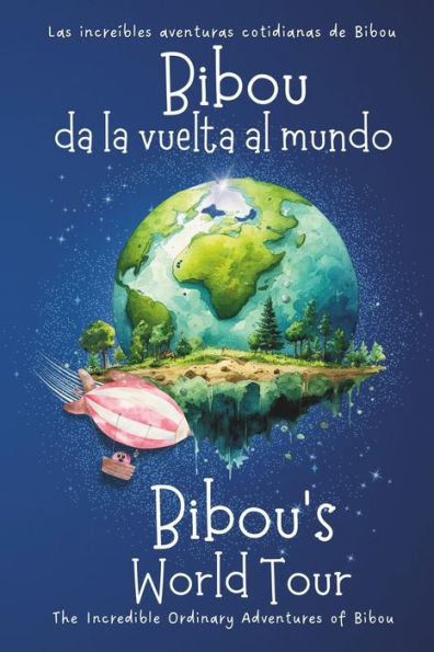 Bibou da la vuelta al mundo - Bibou's World Tour: Libro educativo bilingüe español-inglés para niños - English-Spanish Bilingue Picture Book for Toddlers
