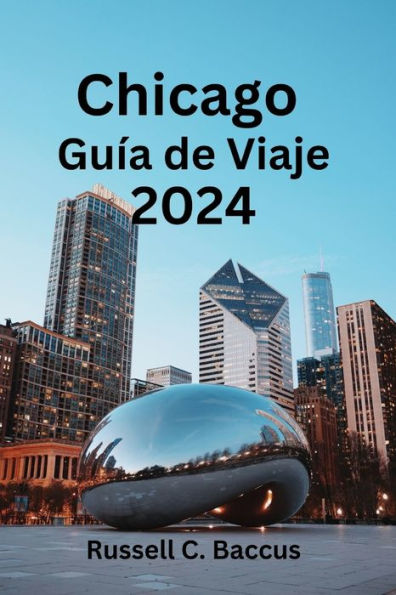 Chicago Guía de Viaje 2024: Explorando las joyas ocultas de Chicago: descubre qué ver, qué comer y la opción de alojamiento perfecta