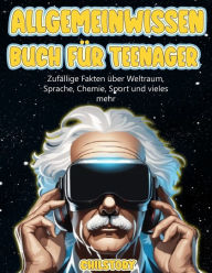 Title: Allgemeinwissen Für Buch Teenager: Zufällige Fakten über Weltraum, Sprache, Chemie, Sport und vieles mehr, Author: Chil Story