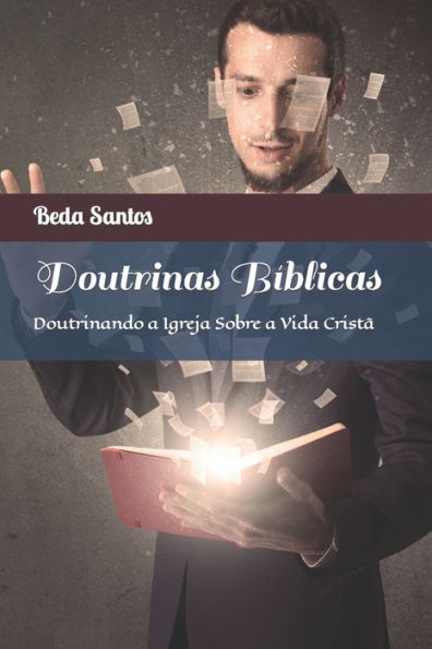 Doutrinas Bíblicas: Doutrinando a Igreja Sobre a Vida Cristã