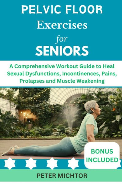 Pelvic Floor Exercises For Seniors A Comprehensive Workout Guide To Heal Sexual Dysfunctions 3822