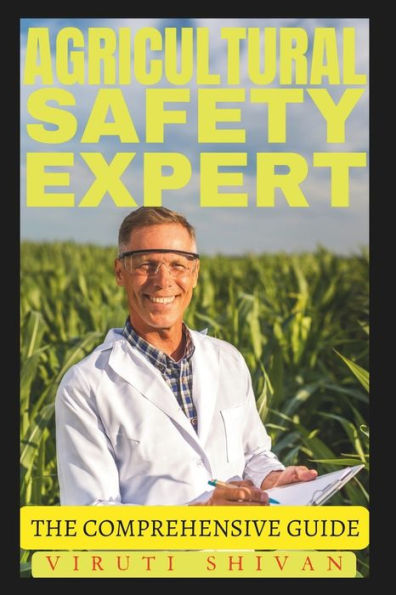 Agricultural Safety Expert - The Comprehensive Guide: Essential Practices, Tools, and Strategies for Farming Safety Management