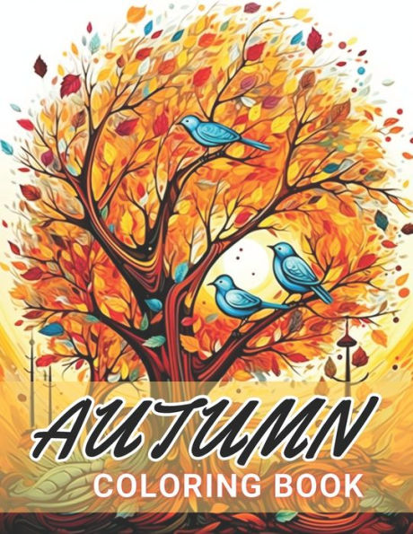 Autumn Coloring Book for Adults: 100+ Unique and Beautiful Designs for All Fans