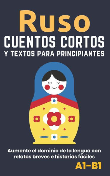 Ruso - Cuentos y textos para principiantes: Mejore sus conocimientos lingüísticos con textos e historias fáciles de entender - traducciones al español incluidas