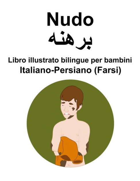 Italiano-Persiano (Farsi) Nudo / ????? Libro illustrato bilingue per ...