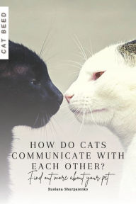 Title: How do cats communicate with each other?: Find out more about your pet, Author: Ruslana Shurpatenko
