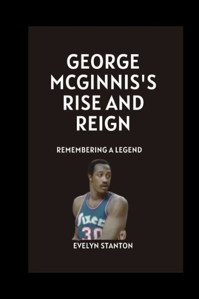 George McGinnis's Rise and Reign: Remembering a Legend