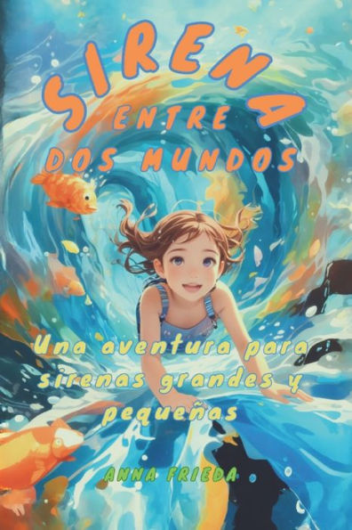 SIRENA ENTRE DOS MUNDOS: Una aventura para sirenas grandes y pequeñas