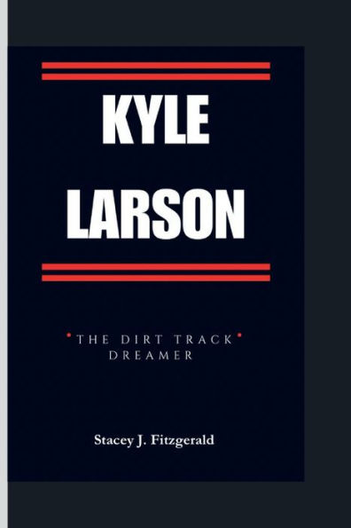 KYLE LARSON: The Dirt Track Dreamer