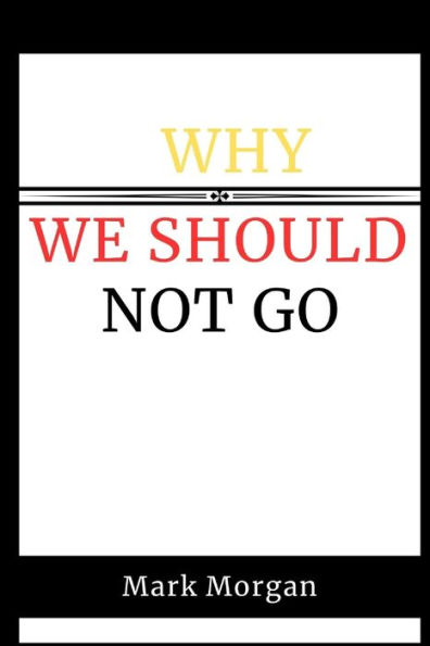 Why we should not go