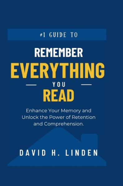 Remember Everything You Read: Enhance Your Memory, Unlock the Power of Retention and Comprehension