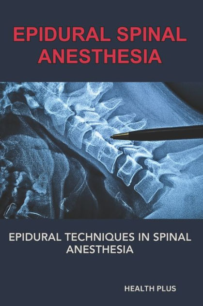 EPIDURAL SPINAL ANESTHESIA: EPIDURAL TECHNIQUES IN SPINAL ANESTHESIA by ...