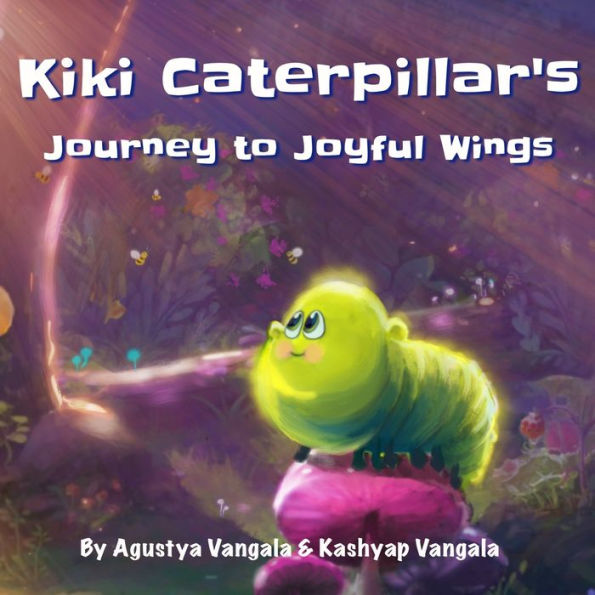 Kiki Caterpillar's Journey to Joyful Wings: A Whimsical Rhyme Adventure for Ages 1-5, Fostering Early Learning, Passion, and Friendship