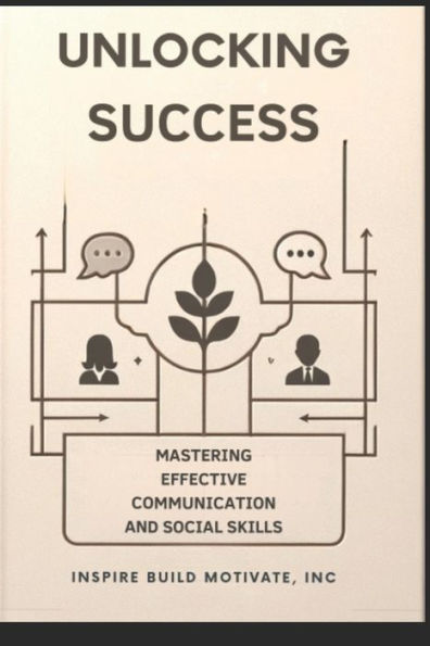 Unlocking Success: Mastering Effective Communication and Social Skills