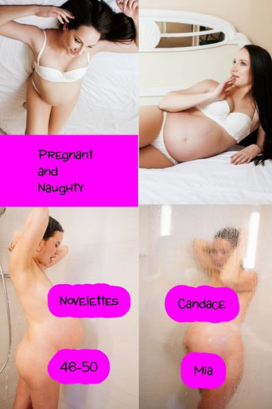 Pregnant and Naughty: Novelettes 46-50