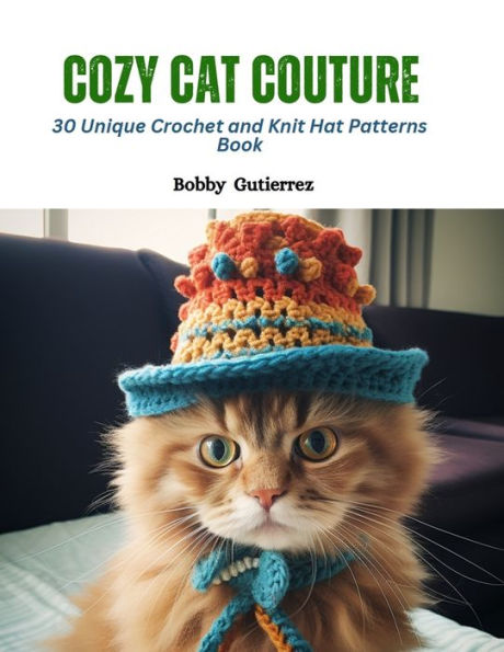 Cozy Cat Couture: 30 Unique Crochet and Knit Hat Patterns Book