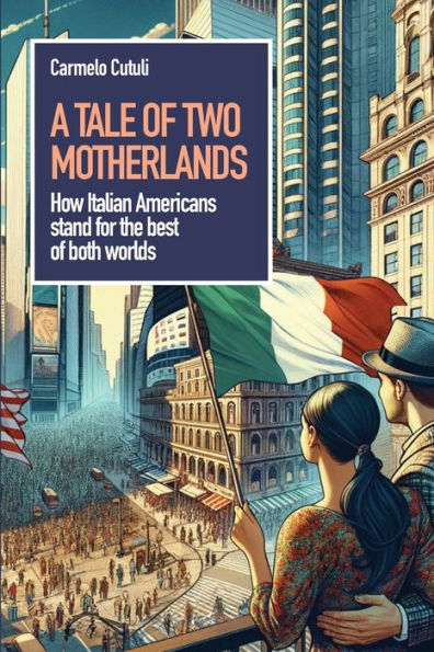 A tale of two motherlands: How Italian Americans stand for the best of both worlds