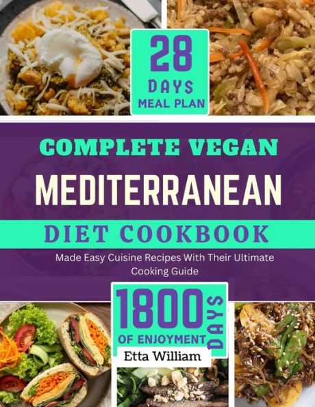 Complete Vegan MEDITERRANEAN Diet Cookbook: 50 Made Easy Cuisine Recipes with Their Ultimate Cooking Guide and 28-Day Meal Plan