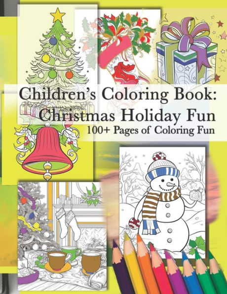 Children's Coloring Book: Christmas Holiday Fun: Coloring Book, Christmas Gift, Christmas themes, Activity Book, Holiday Season Coloring Book, Over 100 pages of coloring activity