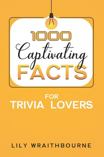 1000 Captivating Facts for Trivia Lovers: Random Revelations Across Time and Topics That You'll Love to Explore