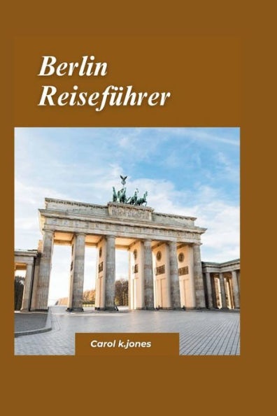 BERLIN-REISEFÜHRER 2024: Ein kurzer Leitfaden zu fantastischer Küche, fantastischen Unterkünften und AktivitätenDeutschland.
