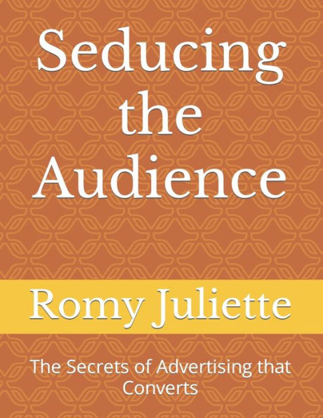 Seducing the Audience: The Secrets of Advertising that Converts