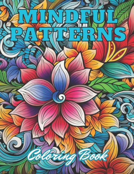Mindful Patterns Coloring Book: High Quality +100 Adorable Designs for All Ages