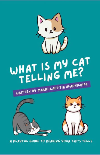 What is my cat telling me?: A playful guide to reading your cat's tells