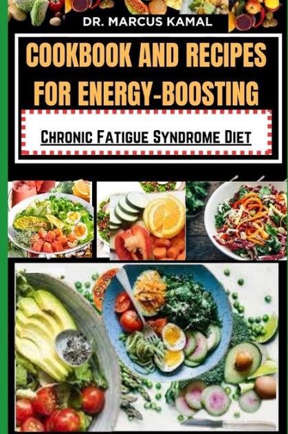 COOKBOOK AND RECIPES FOR ENERGY-BOOSTING: Chronic Fatigue Syndrome Diet ...