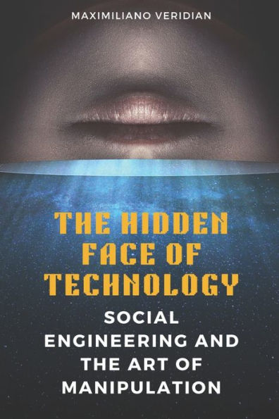 The Hidden Face of Technology: Social Engineering and the Art of Manipulation