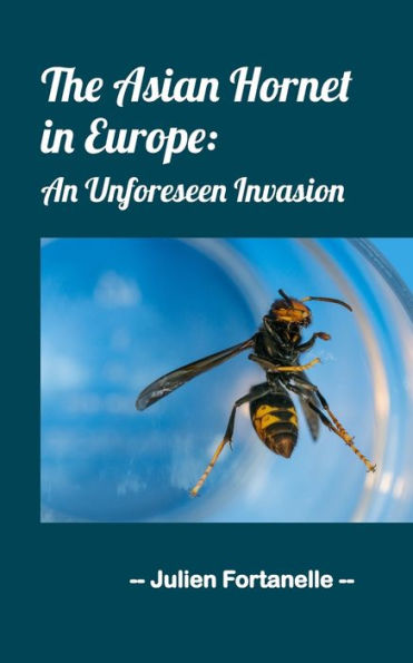 The Asian Hornet in Europe: An Unforeseen Invasion