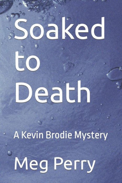 Soaked to Death: A Kevin Brodie Mystery