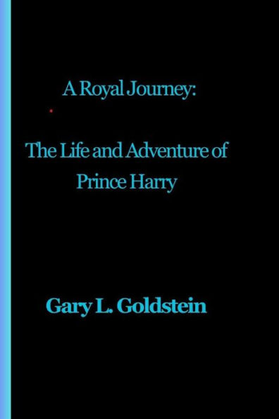 A Royal Journey: : The Life and Adventure of Prince Harry