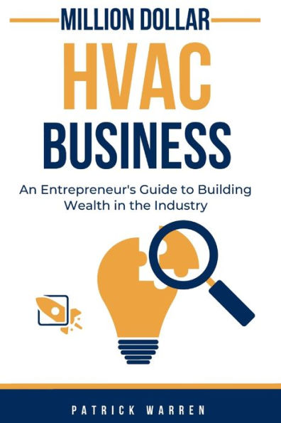 Million Dollar HVAC Business: An Entrepreneur's Guide to Building Wealth in the Industry