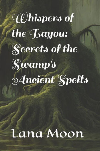 Whispers of the Bayou: Secrets of the Swamp's Ancient Spells