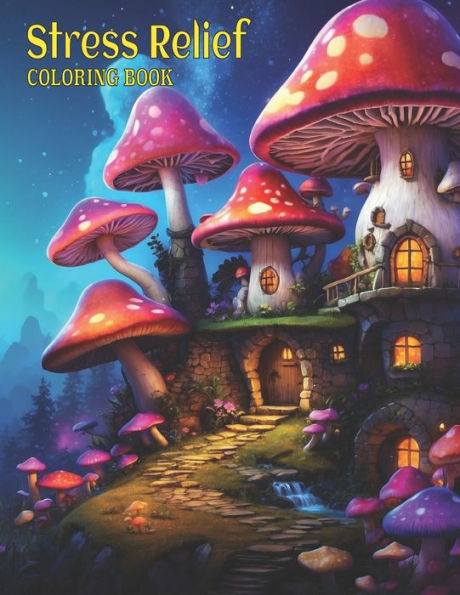 Stress Relief Coloring Book: Fantasy Magical Homes Coloring Pages, Mushroom Coloring Adventures, grayscale magical Mushroom Houses For Relaxation And Creativity.