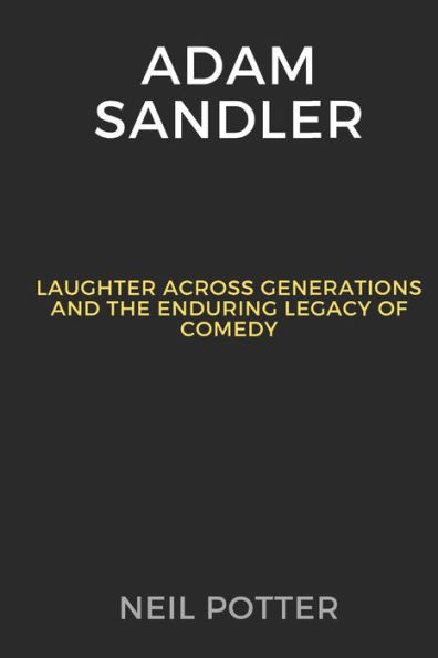 Adam Sandler: Laughter Across Generations and the Enduring Legacy of Comedy