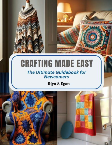Crafting Made Easy: The Ultimate Guidebook for Newcomers