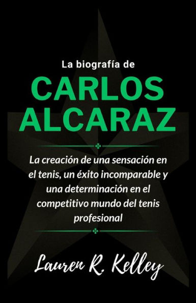 La biografía de Carlos Alcaraz: La creación de una sensación en el tenis, un éxito incomparable y una determinación en el competitivo mundo del tenis profesional
