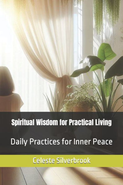 Spiritual Wisdom for Practical Living: Daily Practices for Inner Peace
