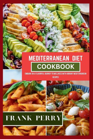 MEDITERRANEAN DIET COOKBOOK: Nourishing Body, Mind, and Soul with the Mediterranean Diet